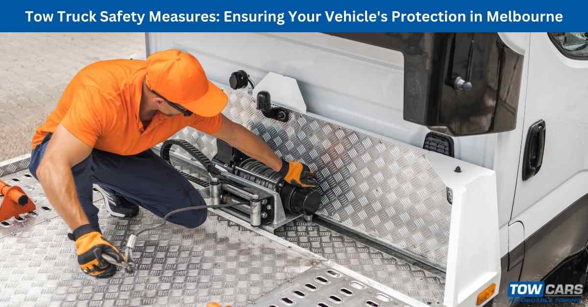 Tow Truck Safety Measures: Ensuring Your Vehicle's Protection In 