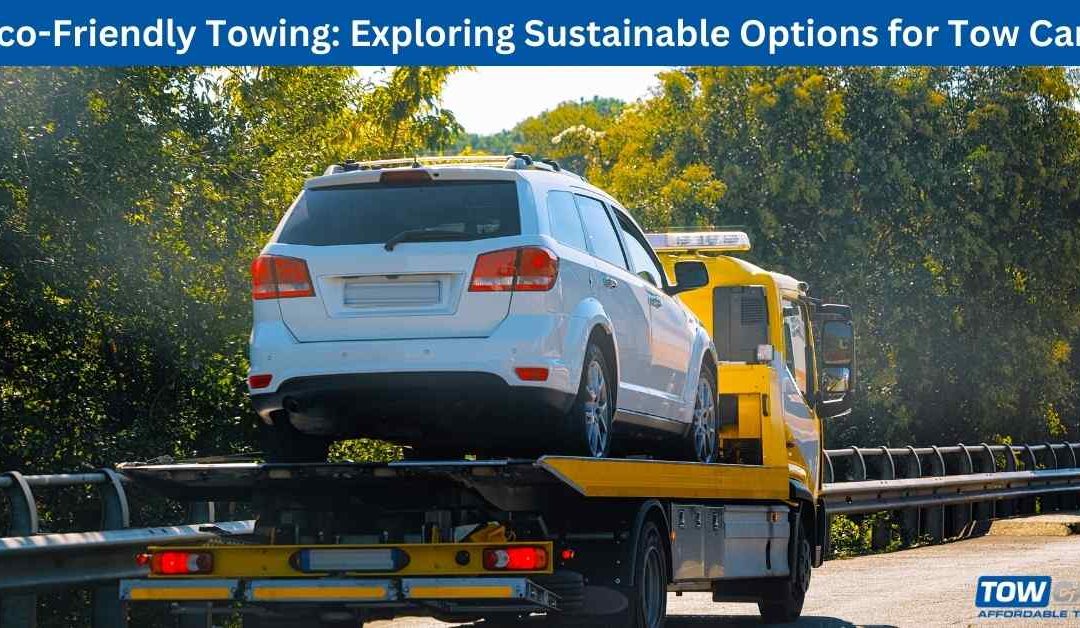 Eco-Friendly Towing: Exploring Sustainable Options for Tow Cars