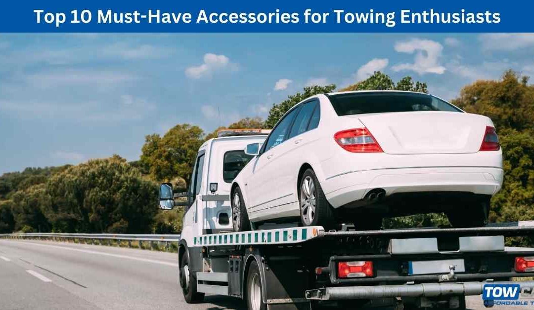 Top 10 Must-Have Accessories for Towing Enthusiasts