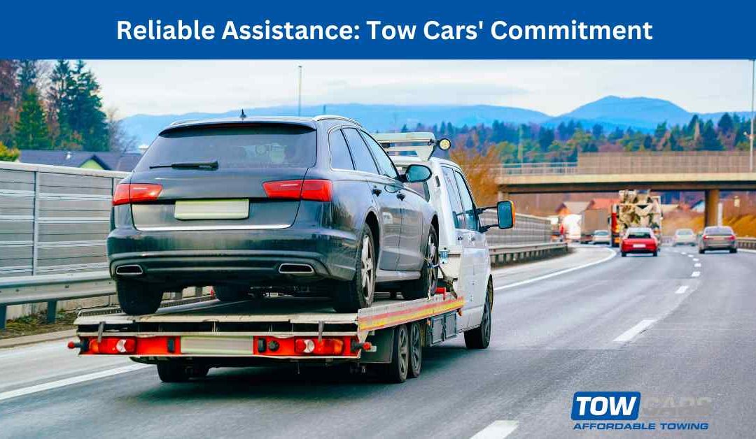 Reliable Assistance Tow Cars’ Commitment.