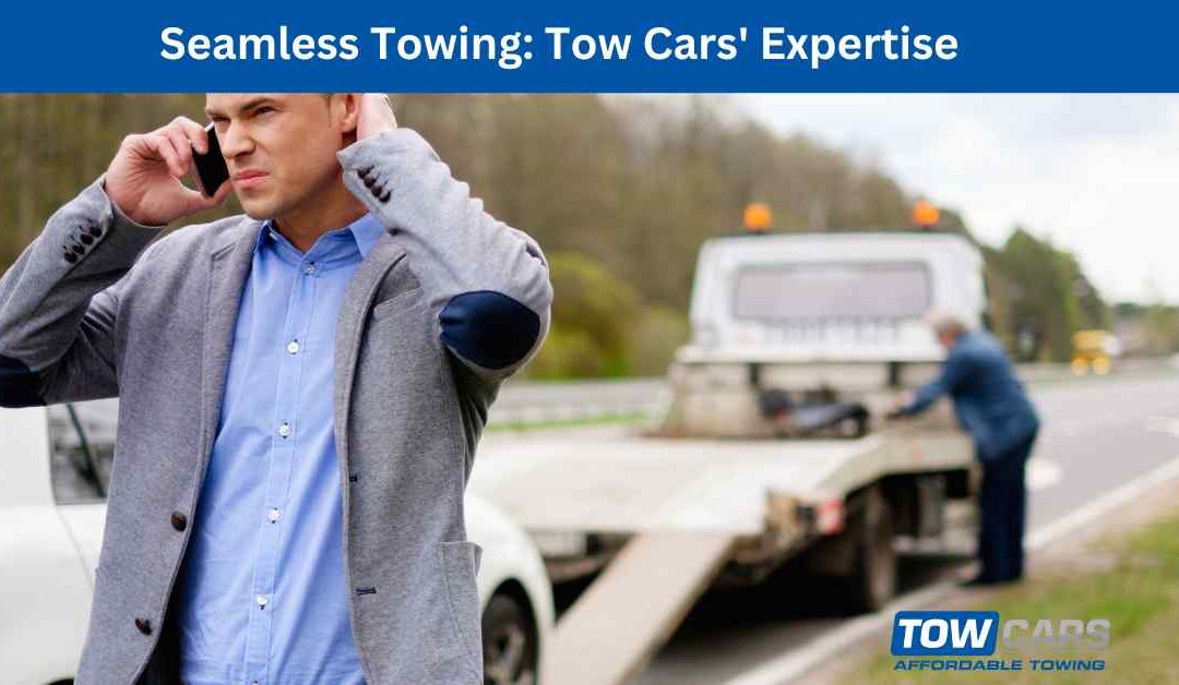 Seamless Towing Tow Cars’ Expertise.