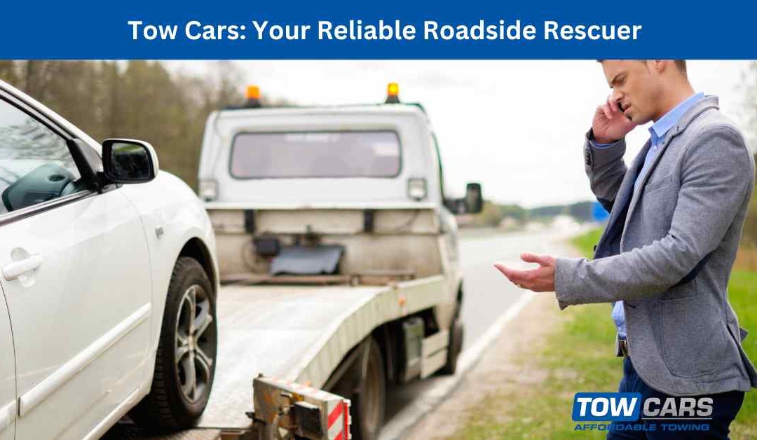 Tow Cars Your Reliable Roadside Rescuer