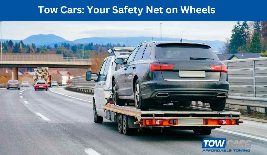 Tow Cars Your Safety Net on Wheels.