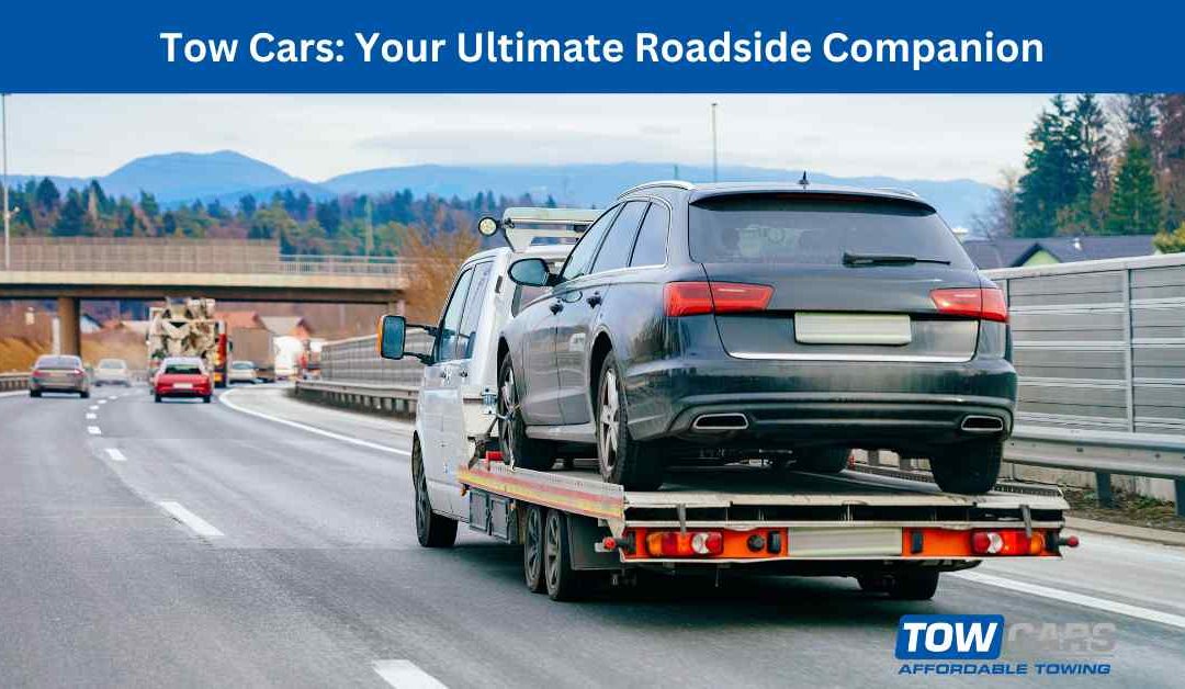 Tow Cars Your Ultimate Roadside Companion.