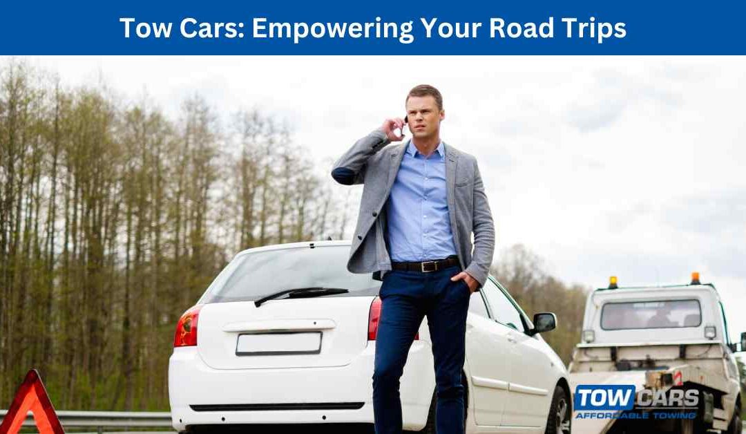 Tow Cars_ Empowering Your Road Trips